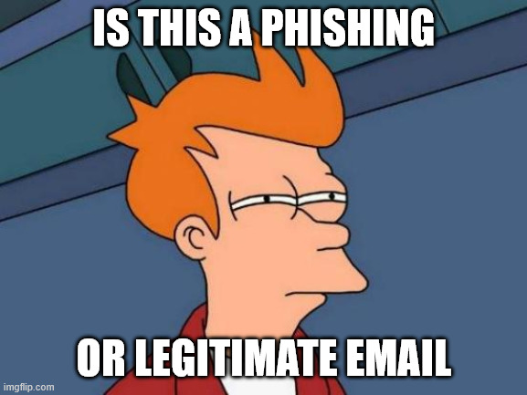It's hard to know if it's a phishing or legitimate email